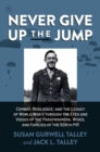 Image for Never give up the jump  : combat, resilience, and the legacy of World War II through the eyes and voices of the paratroopers, wives, and families of the 508th PIR