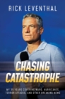 Image for Chasing catastrophe  : my 35 years covering wars, hurricanes, terror attacks, and other breaking news