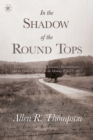 Image for In the Shadow of the Round Tops: Longstreet&#39;s Countermarch, Johnston&#39;s Reconnaissance, and the Enduring Battles for the Memory of July 2, 1863
