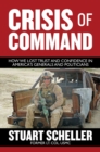 Image for Crisis of command  : how we lost trust and confidence in America&#39;s generals and politicians