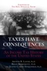Image for Taxes Have Consequences : An Income Tax History of the United States
