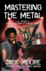 Image for Mastering the metal  : the story of James Watson and Eddie Bravo