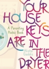 Image for Your house keys are in the dryer  : a parenting haiku book