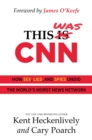 Image for This Was CNN : How Sex, Lies, and Spies Undid the World&#39;s Worst News Network
