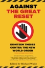 Image for Against the great reset  : eighteen theses contra the new world order