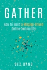 Image for Gather  : how to build a mission-driven online community