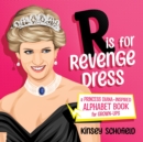 Image for R is for revenge dress  : a Princess Diana-inspired alphabet book for grown-ups