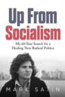 Image for Up From Socialism: My 60-Year Search for a Healing New Radical Politics
