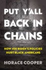 Image for Put Y&#39;all Back in Chains: How Joe Biden&#39;s Policies Hurt Black Americans