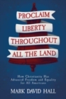 Image for Proclaim Liberty Throughout All the Land : How Christianity Has Advanced Freedom and Equality for All Americans