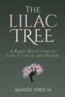 Image for The lilac tree  : a rabbi&#39;s reflections on love, courage, and history