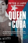 Image for Queen of Cuba  : an FBI agent&#39;s insider account of the spy who evaded detection for 17 years