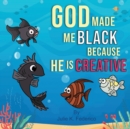 Image for God Made Me Black Because He Is Creative