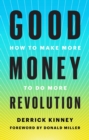 Image for Good Money Revolution : How to Make More to Do More