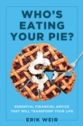 Image for Who&#39;s Eating Your Pie?: Essential Financial Advice That Will Transform Your Life