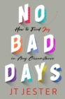 Image for No Bad Days: How to Find Joy in Any Circumstance