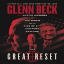 Image for The Great Reset : Joe Biden and the Rise of Twenty-First-Century Fascism