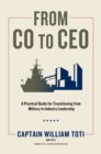 Image for From CO to CEO: A Practical Guide for Transitioning from Military to Industry Leadership