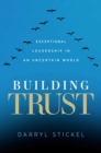 Image for Building Trust: Exceptional Leadership in an Uncertain World