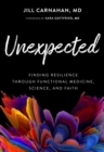 Image for Unexpected: Finding Resilience Through Functional Medicine, Science, and Faith