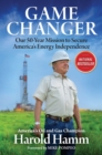 Image for Game Changer: Our Fifty-Year Mission to Secure America&#39;s Energy Independence