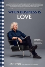 Image for When Business Is Love : The Spirit of Hastens-At Work, At Play, and Everywhere in Your Life