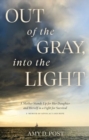Image for Out of the Gray, into the Light : A Mother Stands Up for Her Daughter and Herself in a Fight for Survival-A Memoir of Advocacy and Hope
