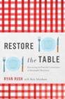 Image for Restore the Table : Discovering the Powerful Connections of Meaningful Mealtimes