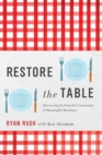 Image for Restore the Table: Discovering the Powerful Connections of Meaningful Mealtimes