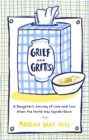 Image for Grief and Grit(s): A Daughter&#39;s Journey of Love and Loss When the World Was Upside-Down