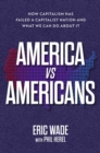 Image for America vs. Americans: How Capitalism Has Failed a Capitalist Nation and What We Can Do About It