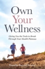 Image for Own Your Wellness: Giving You the Tools to Break Through Your Health Plateaus