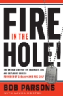 Image for Fire in the Hole!: The Untold Story of My Traumatic Life and Explosive Success