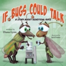 Image for If Bugs Could Talk : A story about Beneficial Bugs