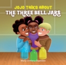 Image for Jojo Talks About the Three Bell Jars