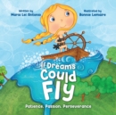 Image for If Dreams Could Fly : Patience, Passion, Perseverance