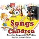 Image for Songs for Children : Teacher Gwynneth D. Walker