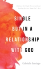 Image for Single but in a Relationship with God: Embrace the Single Season without Settling for Less than God&#39;s Best