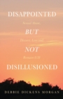 Image for Disappointed But Not Disillusioned : Sexual Abuse, Divorce, Loss and Romans 8:28