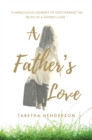 Image for Father&#39;s Love: &amp;quote;A Miraculous Journey of Discovering the Truth of a Father&#39;s Love.&amp;quote;