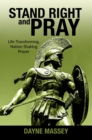 Image for Stand Right and Pray: Life-Transforming, Nation-Shaking Prayer