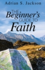 Image for The Beginner&#39;s Guide to Faith