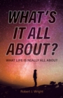 Image for What&#39;s It All About? : What Life Is Really All About