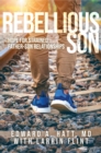 Image for Rebellious Son: Hope for Strained Father-Son Relationships