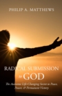 Image for Radical Submission to God: The Awesome Life-Changing Secret to Peace, Power, &amp; Permanent Victory