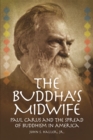 Image for The Buddha&#39;s Midwife: Paul Carus and the Spread of Buddhism in America