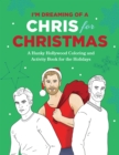 Image for I&#39;m Dreaming of a Chris for Christmas : A Holiday Hollywood Hunk Coloring and Activity Book