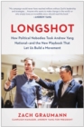 Image for Longshot  : how political nobodies took Andrew Yang national - and the new playbook that let us build a movement