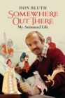 Image for Somewhere out there  : my animated life