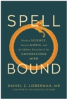 Image for Spellbound  : modern science, ancient magic, and the hidden potential of the unconscious mind